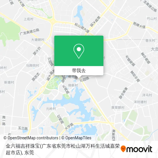 金六福吉祥珠宝(广东省东莞市松山湖万科生活城嘉荣超市店)地图