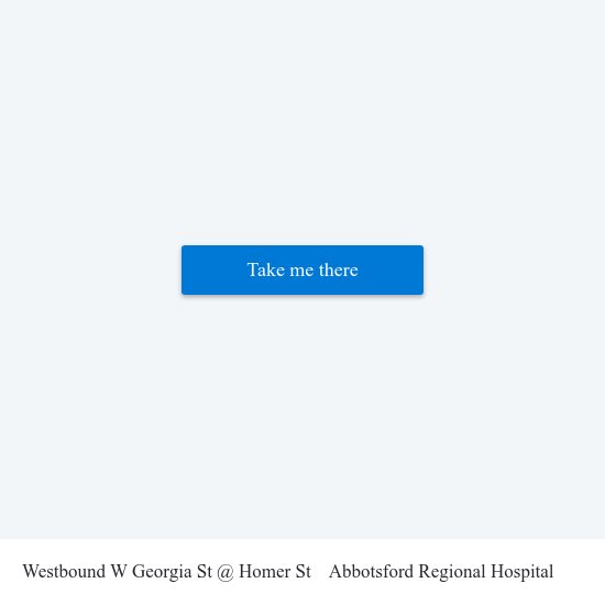 Westbound W Georgia St @ Homer St to Abbotsford Regional Hospital map