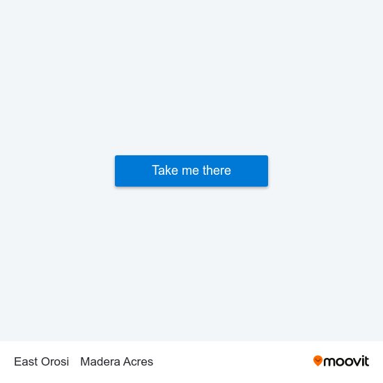 East Orosi to Madera Acres map