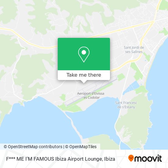 F*** ME I'M FAMOUS  Ibiza Airport Lounge map