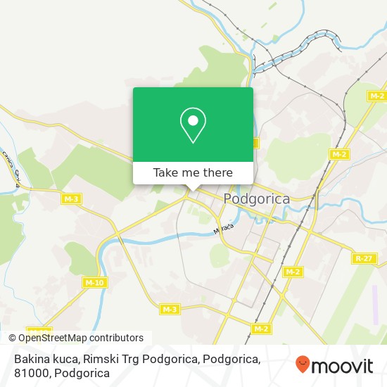 Bakina kuca, Rimski Trg Podgorica, Podgorica, 81000 map