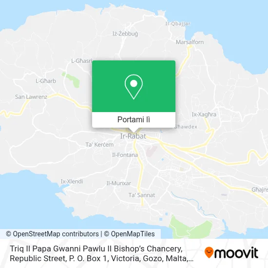 Mappa Triq Il Papa Gwanni Pawlu II Bishop’s Chancery, Republic Street, P. O. Box 1, Victoria, Gozo, Malta